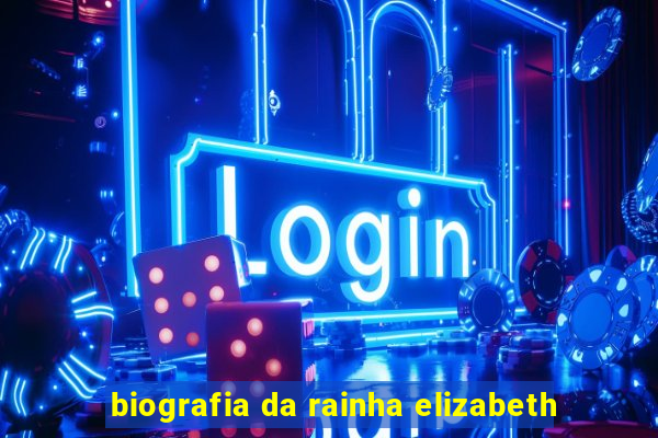 biografia da rainha elizabeth